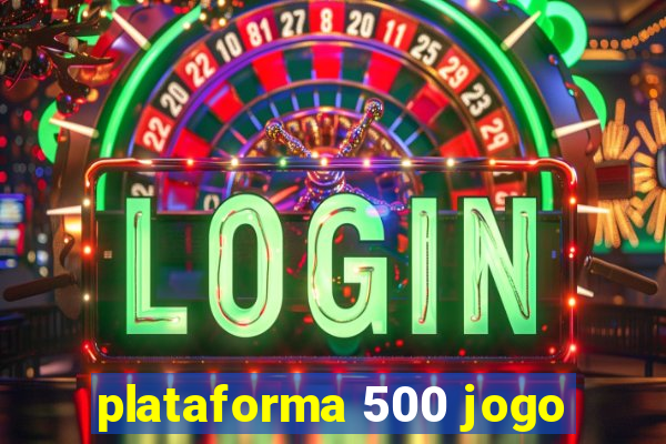 plataforma 500 jogo